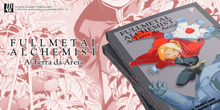 Lançamento JBC – Fullmetal Alchemist – A Terra da Areia - Editora JBC